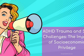 Navigating ADHD Trauma and Skill Challenges: The Impact of Socioeconomic Privilege