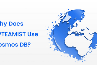 Why Does UPTEAMIST Use Cosmos DB?