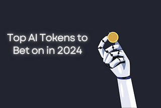 Top AI Tokens to Bet on in 2024: Exploring the Hottest AI Cryptos