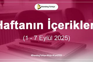 Haftanın İçerikleri (1–7 Eylül 2025)