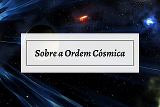 Sobre a Ordem Cósmica