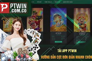 📲Tải App PTWIN — Hướng Dẫn Cực Đơn Giản Nhanh Chóng