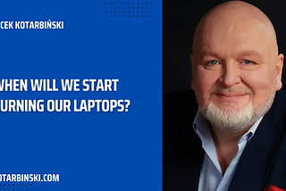 When will we start burning our laptops?