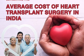 Investing in Health: Estimating the Average Cost of Heart Transplant Surgery in India