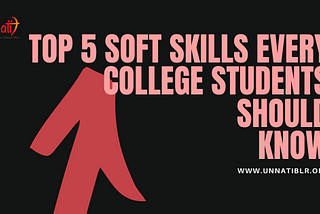 Top 5 Soft Skills that Every College Students should know