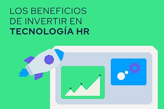 Los beneficios de invertir en tecnología HR 🚀