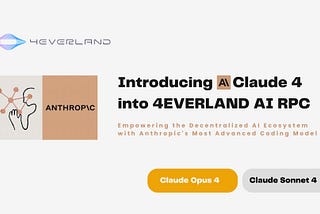 Introducing Claude 4 into 4EVERLAND AI RPC: Empowering the Decentralized AI Ecosystem with…