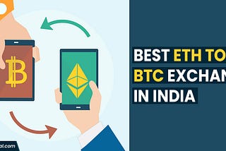 Best ETH to BTC Exchange in India