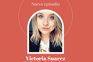 Ep 25 — Victoria Suarez: CEO & Co Founder de Codeversity.