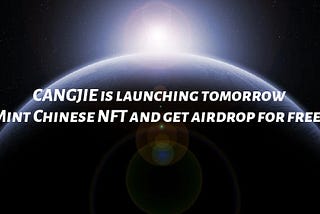 CANGJIE is launching tomorrow. Mint Chinese NFT and get airdrop for free !