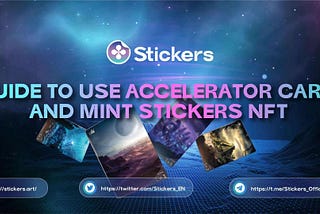 Guide to use Accelerator Card and Mint Stickers NFT