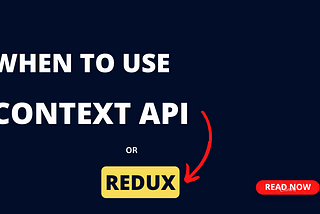 When to Use Context API vs Redux in Your Next React Project