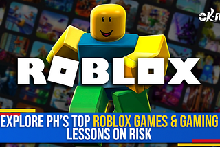 Explore PH’s Top Roblox Games & Gaming Lessons on Risk