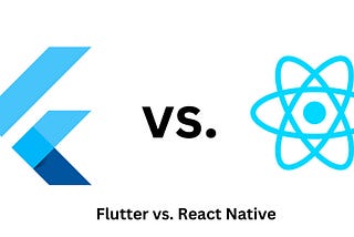 Flutter vs. React Native: Which to Choose for Cross-Platform Development?