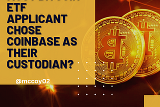 Why does most bitcoin ETF applicant chose Coinbase as their custodian?