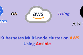 Kubernetes Multi-Node Cluster on AWS Using Ansible