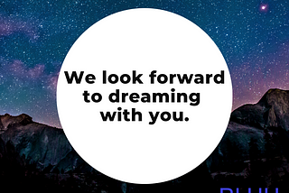 A scene of mountains against a night sky. Text says: We Look forward to dreaming with you. Picture of BLUU logo.
