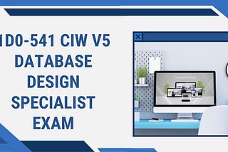 1D0–541 CIW v5 Database Design Specialist Exam