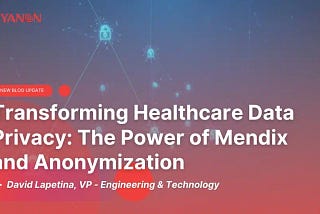 Transforming Healthcare Data Privacy: The Power of Mendix and Anonymization