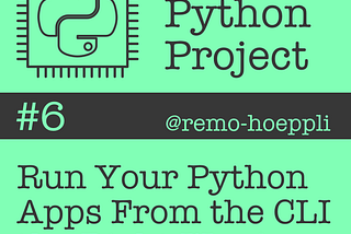 Run Your Python Apps From the CLI the Right Way!