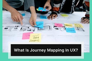 What is Journey Mapping? User Journey Maps: Meaning and Types