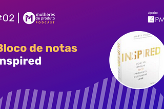 Bloco de Notas — Resenha do Livro Inspired (Martin Cagan)