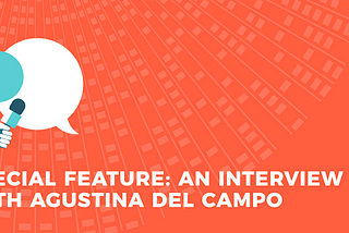 An Interview with Agustina Del Campo