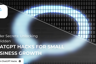 Insider Secrets: Unlocking 20 Hidden ChatGPT Hacks for Small Business Growth