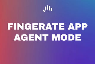 FingeRate App: Agent Mode Update