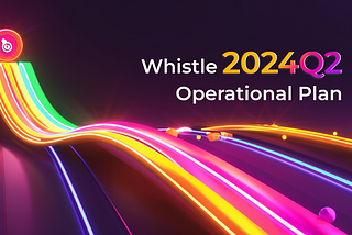 Whistle 2024 Q2 Operational Plan