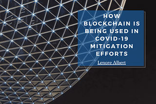 How Blockchain is Being Used in COVID-19 Mitigation