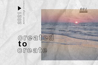 Never Stop Creating