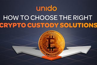 How to Choose the Right Crypto Custody Solutions