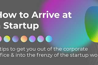 How to Arrive at a Startup.