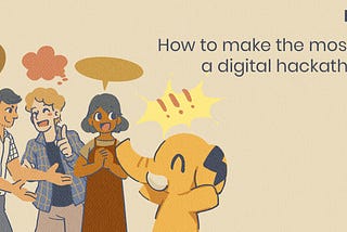 How to Make the Most of a Digital Hackathon?