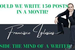 Could We Write 150 Posts In A month?