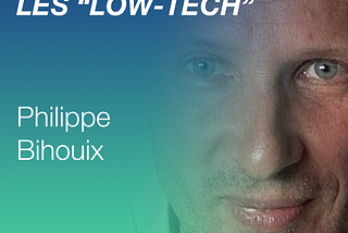 Philippe Bihouix - Miser sur les "low-tech"