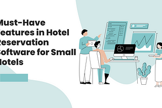 HoseMust-Have Features in Hotel Reservation Software for Small Hotels