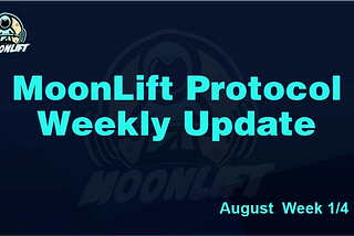 Moonlift Protocol Weekly Update August 10th