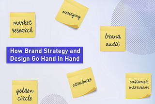 How Brand Strategy and Design Go Hand in Hand