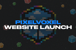 PixelVoxel Website is Live!