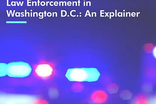 Law Enforcement in Washington D.C.: an Explainer