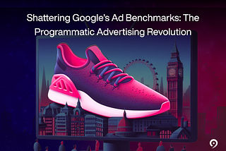 How a British Fashion Label used Programmatic Advertising to Shatter Google Benchmarks and Re-invent its Brand Image