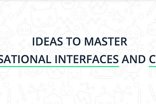 50+ Concepts To Master Chatbots And Conversational interfaces