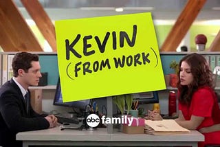 Kevin from work- Most under-rated work place comedy ever!