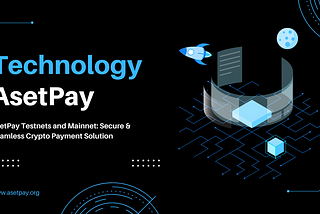 AsetPay Testnets and Mainnet: Secure & Seamless Crypto Payment Solution