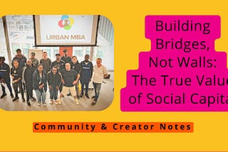 Building Bridges, Not Walls: The True Value of Social Capital