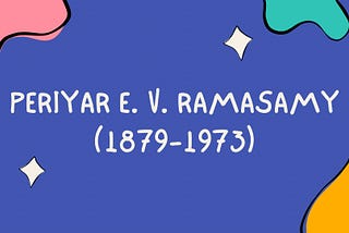 Periyar E. V. Ramasamy (1879–1973)