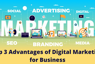 Top 3 Advantages of Digital Marketing for Business