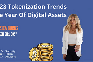 2023 Tokenization Trends | The Year Of Digital Assets